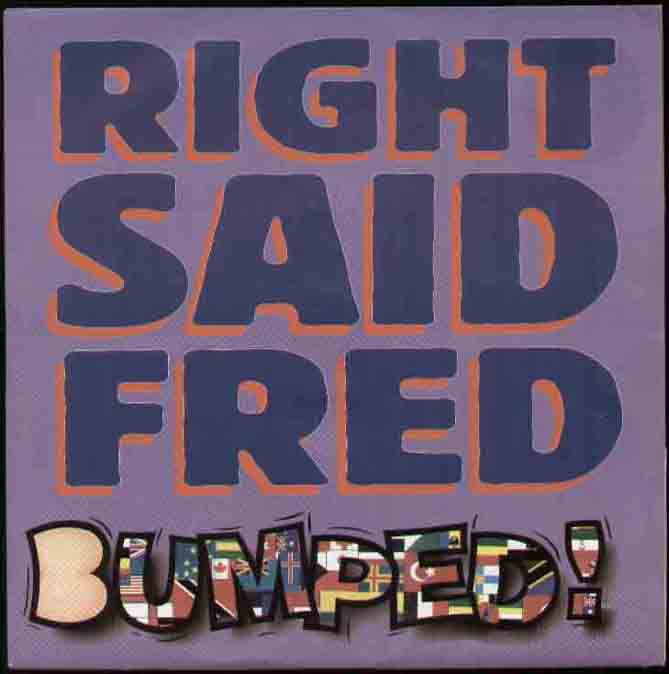Bumped - Right Said Fred